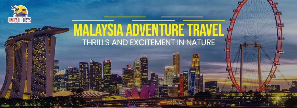 Malaysia Adventure Travel: Thrills and Excitement in Nature